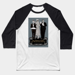 Laurel & Hardy Quotes: Ollie "Bring Me A Parfait" Stan "Put One On My Steak Too" Baseball T-Shirt